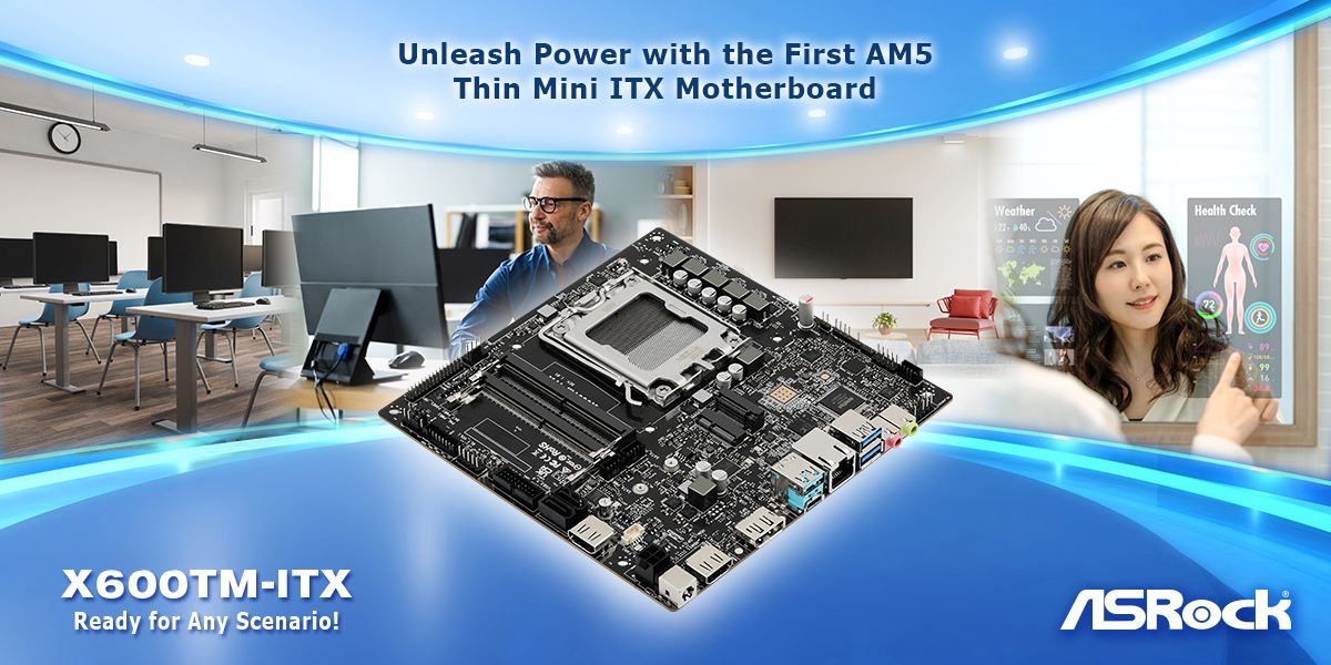 ASRock Unveils the World's First Thin Mini ITX Motherboard Supporting AMD AM5 Processors: X600TM-ITX